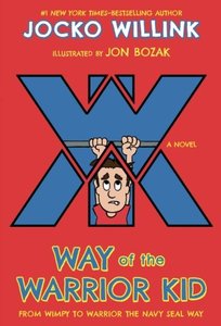 Way of the Warrior Kid: From Wimpy to Warrior the Navy SEAL Way: A Novel-cover