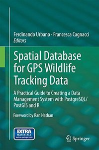 Spatial Database for GPS Wildlife Tracking Data: A Practical Guide to Creating a Data Management System with PostgreSQL/PostGIS and R-cover