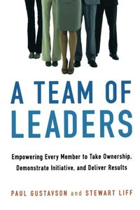 A Team of Leaders: Empowering Every Member to Take Ownership, Demonstrate Initiative, and Deliver Results-cover