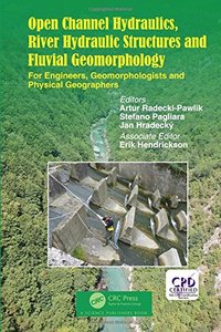 Open Channel Hydraulics, River Hydraulic Structures and Fluvial Geomorphology: For Engineers, Geomorphologists and Physical Geographers-cover