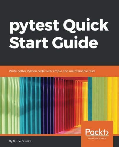 pytest Quick Start Guide: Write better Python code with simple and ...