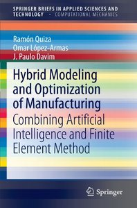 Hybrid Modeling and Optimization of Manufacturing: Combining Artificial Intelligence and Finite Element Method (SpringerBriefs in Applied Sciences and Technology)-cover