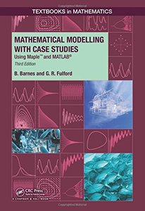 Mathematical Modelling with Case Studies: Using Maple and MATLAB, Third Edition (Textbooks in Mathematics)-cover