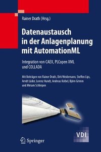 Datenaustausch in der Anlagenplanung mit AutomationML: Integration von CAEX, PLCopen XML und COLLADA (VDI-Buch) (German Edition)-cover
