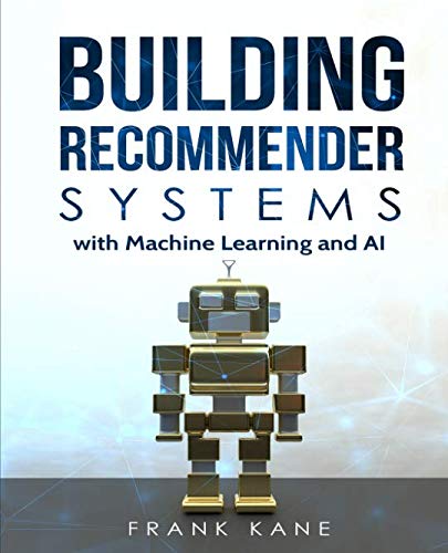 Building Recommender Systems with Machine Learning and AI: Help people ...