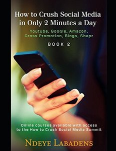 How to Crush Social Media in Only 2 Minutes a Day: Youtube, Google, Amazon, Cross Promotion, blogs and Shapr-cover