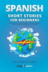 Spanish Short Stories for Beginners: 20 Captivating Short Stories to Learn Spanish &amp; Grow Your Vocabulary the Fun Way! (Easy Spanish Stories) (Volume 1)-cover
