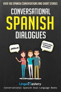 Conversational Spanish Dialogues: Over 100 Spanish Conversations and Short Stories (Conversational Spanish Dual Language Books) (Volume 1)-cover