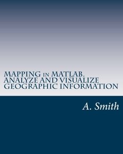MAPPING in MATLAB. ANALYZE AND VISUALIZE GEOGRAPHIC INFORMATION-cover