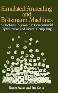 Simulated Annealing and Boltzmann Machines: A Stochastic Approach to Combinatorial Optimization and Neural Computing-cover