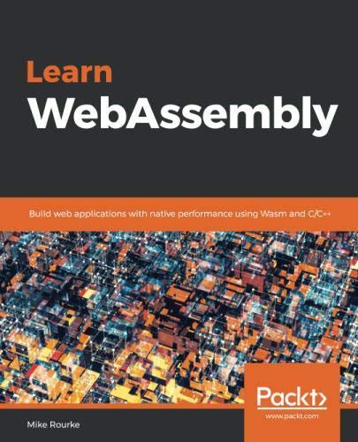 Learn WebAssembly: Build web applications with native performance using ...