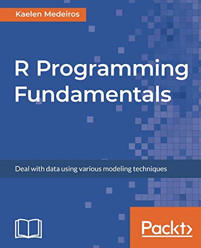 R Programming Fundamentals: Deal with data using various modeling ...