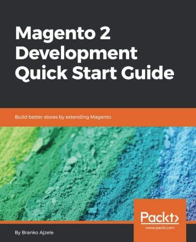 Magento 2 Development Quick Start Guide: Build better stores by ...