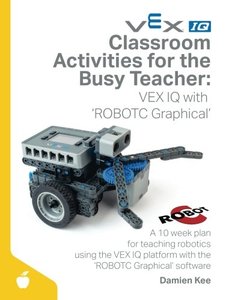 Classroom Activities for the Busy Teacher: VEX IQ with ROBOTC Graphical-cover
