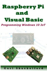 Raspberry Pi and Visual Basic: Programming Windows 10 IoT-cover