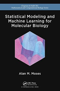 Statistical Modeling and Machine Learning for Molecular Biology (Chapman &amp; Hall/CRC Mathematical and Computational Biology)-cover