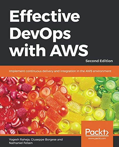 Effective DevOps with AWS: Implement continuous delivery and ...