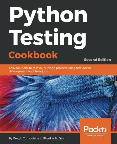 Python Testing Cookbook.: Easy solutions to test your Python projects ...