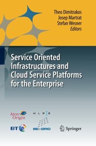 Service Oriented Infrastructures and Cloud Service Platforms for the Enterprise: A selection of common capabilities validated in real-life business trials by the BEinGRID consortium-cover