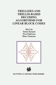 Trellises and Trellis-Based Decoding Algorithms for Linear Block Codes (The Kluwer International Series in Engineering and Computer Science 443)-cover