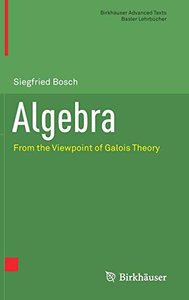 Algebra: From the Viewpoint of Galois Theory (Birkhäuser Advanced Texts   Basler Lehrbücher)-cover