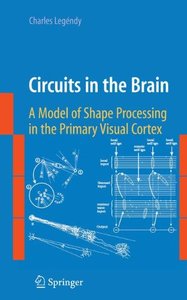 Circuits in the Brain: A Model of Shape Processing in the Primary Visual Cortex-cover