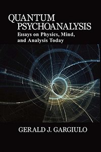 Quantum Psychoanalysis: Essays on Physics, Mind, and Analysis Today-cover
