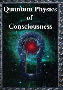 Quantum Physics of Consciousness: The Quantum Physics of the Mind, Explained-cover