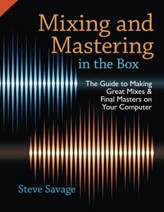 Mixing and Mastering in the Box: The Guide to Making Great Mixes and Final Masters on Your Computer-cover