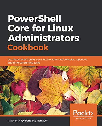 PowerShell Core for Linux Administrators Cookbook: Use PowerShell Core ...