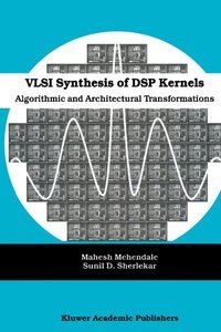 VLSI Synthesis of DSP Kernels: Algorithmic and Architectural Transformations-cover