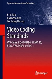 Video coding standards: AVS China, H.264/MPEG-4 PART 10, HEVC, VP6, DIRAC and VC-1 (Signals and Communication Technology)-cover