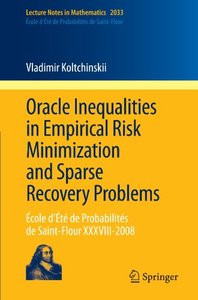 Oracle Inequalities in Empirical Risk Minimization and Sparse Recovery Problems: École d’Été de Probabilités de Saint-Flour XXXVIII-2008 (Lecture Notes in Mathematics)-cover