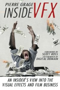 Inside VFX: An Insider's View Into The Visual Effects And Film Business-cover