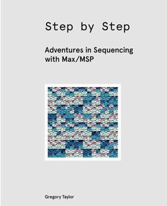 Step by Step: Adventures in Sequencing with Max/MSP-cover