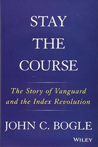 Stay the Course: The Story of Vanguard and the Index Revolution (Hardcover)-cover