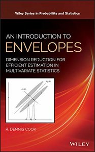 An Introduction to Envelopes: Dimension Reduction for Efficient Estimation in Multivariate Statistics (Wiley Series in Probability and Statistics)-cover
