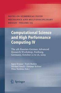 Computational Science and High Performance Computing IV: The 4th Russian-German Advanced Research Workshop, Freiburg, Germany, October 12 to 16, 2009 ... Fluid Mechanics and Multidisciplinary Design)-cover