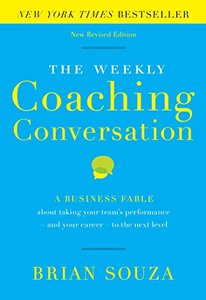 The Weekly Coaching Conversation (New Edition): A Business Fable about Taking Your Team’s Performance and Your Career to the Next Level-cover