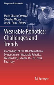 Wearable Robotics: Challenges and Trends: Proceedings of the 4th International Symposium on Wearable Robotics, WeRob2018, October 16-20, 2018, Pisa, Italy (Biosystems &amp; Biorobotics)-cover