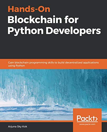 Hands-On Blockchain for Python Developers: Gain blockchain programming ...