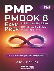 PMP PMBOK 8 EXAM PREP: AI & Sustainability Edition — Complete Study Guide | Current ECO Aligned | Predictive, Agile & Hybrid | 8 Mock Exams. Designed for Busy Professionals & First-Time Test-Takers-cover