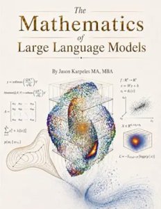 The Mathematics of Large Language Models: Machine Learning Theory Made Readable: LLMs, Transformers, Diffusion, Neural Networks, Optimization, and ... (The Mathematics of Artificial Intelligence)-cover