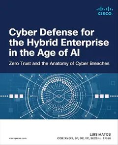 Cyber Defense for the Hybrid Enterprise in the Age of AI: Zero Trust and the Anatomy of Cyber Breaches-cover